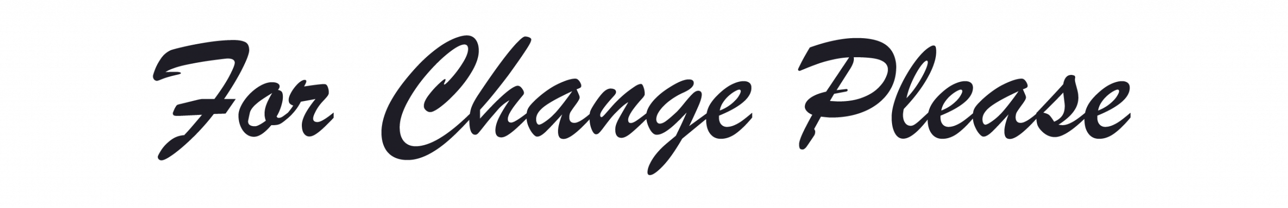 For Change Please